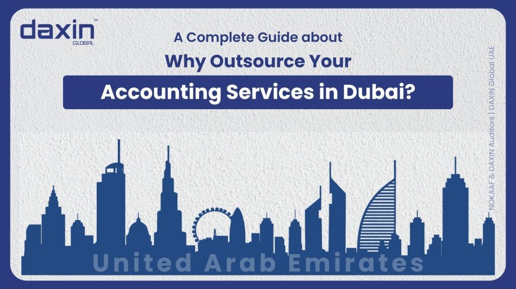 Why Outsource Your Accounting Services in Dubai | Daxin Global UAE