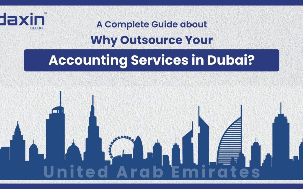 Why Outsource Your Accounting Services in Dubai | Daxin Global UAE
