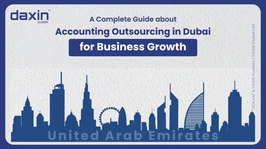 Accounting Outsourcing in Dubai for Business Growth 1 | Daxin Global UAE
