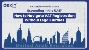 Text-based graphic displaying the title “Expanding in the UAE? How to Navigate VAT Registration Without Legal Hurdles” by Daxin Global.