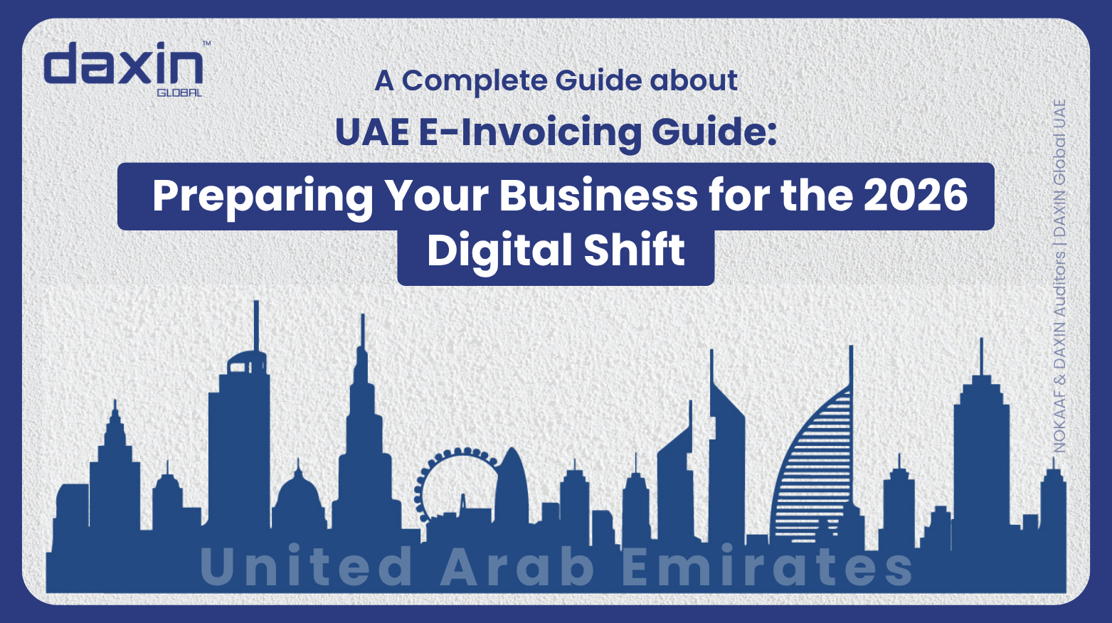 Text-based graphic displaying the title “UAE E-Invoicing Guide: Preparing Your Business for the 2026 Digital Shift” by Daxin Global.