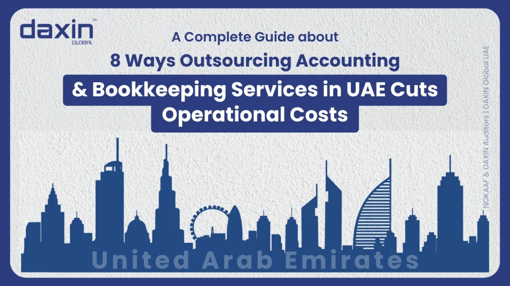 A professional corporate web banner featuring a dark blue silhouette of the United Arab Emirates skyline against a textured light grey background, displaying the Daxin Global logo and title text for a complete guide on 8 ways outsourcing accounting and bookkeeping services in the UAE cuts operational costs.