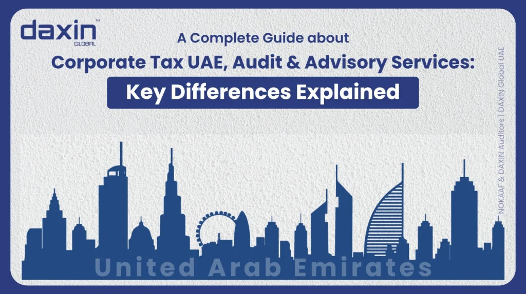 A professional corporate web banner featuring a dark blue silhouette of the United Arab Emirates skyline against a textured light grey background, displaying the Daxin Global logo and title text for a complete guide on corporate tax, audit, and advisory services key differences explained.