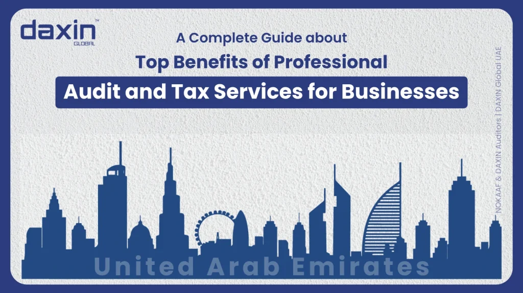 A professional corporate web banner featuring a dark blue silhouette of the United Arab Emirates skyline against a textured light grey background, displaying the Daxin Global logo and title text for a complete guide on the top benefits of professional audit and tax services for businesses.